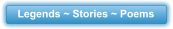 Legends ~ Stories ~ Poems